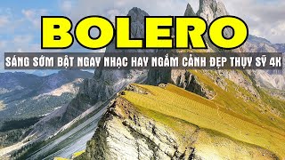 THƯ GIÃN SÁNG SỚM NHẠC TRỮ TÌNH BOLERO CHỌN LỌC TOÀN BÀI HAY CẢNH ĐẸP NƯỚC NGOÀI 4K - SALA BOLERO