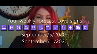 Your weakly forecast Love signs ♒️♓️♋️♎️♌️♑️♏️♐️♉️♈️♍️♊️ September/5/2020- September/11/2020