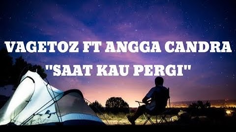 (lirik) Vagetoz ft Angga candra - Saat Kau Pergi