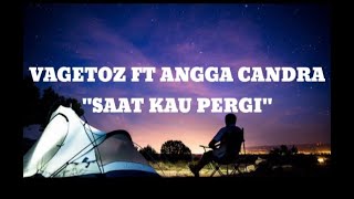 (lirik) Vagetoz ft Angga candra - Saat Kau Pergi