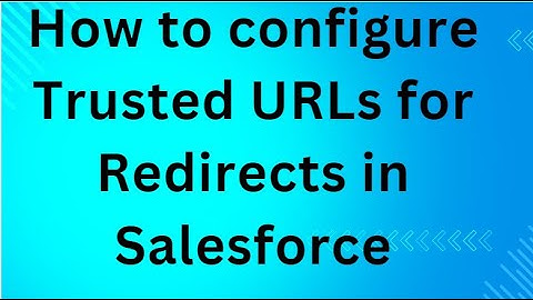 How to configure Trusted URLs for Redirects in Salesforce