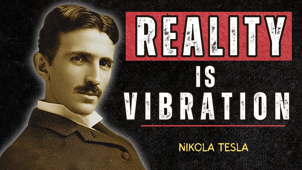 Vibration Is the Voice of the Universe – Nikola Tesla