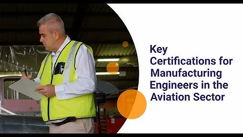 Key Certifications for Manufacturing Engineers in the Aviation Sector