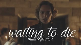 Multifandom | Waiting to die (hbd Anouk #5)