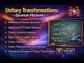 Quantum Mechanics | Unitary Transformation (Part 1) Explained: Definition, Properties &amp; Significance