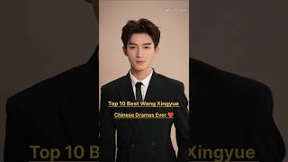 Top 10 Best Wang Xingyue Chinese Dramas Ever ❤️👍🏻#wangxingyue #cdrama #top10 #romance