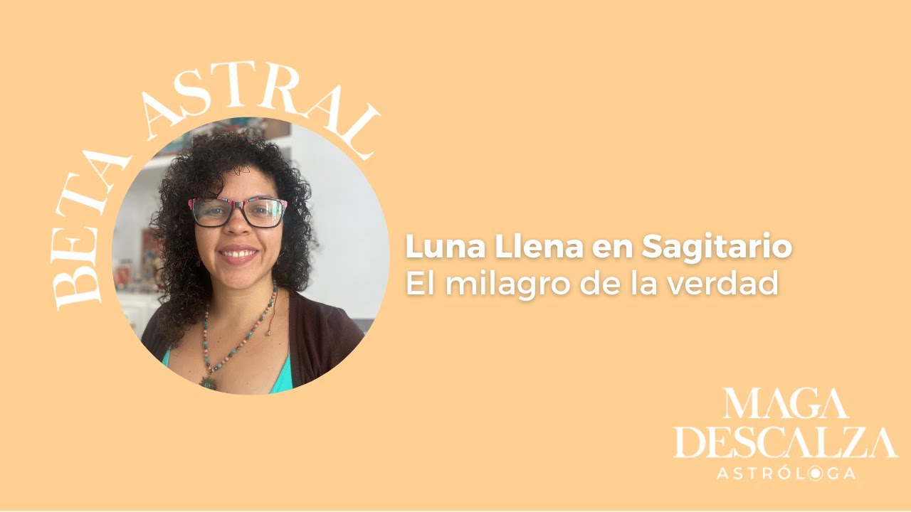 #BetaAstral Luna Llena en Sagitario: la verdad es un regalo ♐️🎁🌕 - YouTube