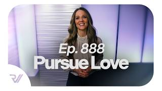 Ep. 888 - Pursue Love
