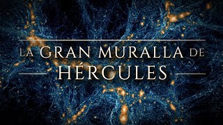 LA GRAN MURALLA DE HÉRCULES  | La Estructura Más Grande del Universo: ¿monstruos en la red cósmica?