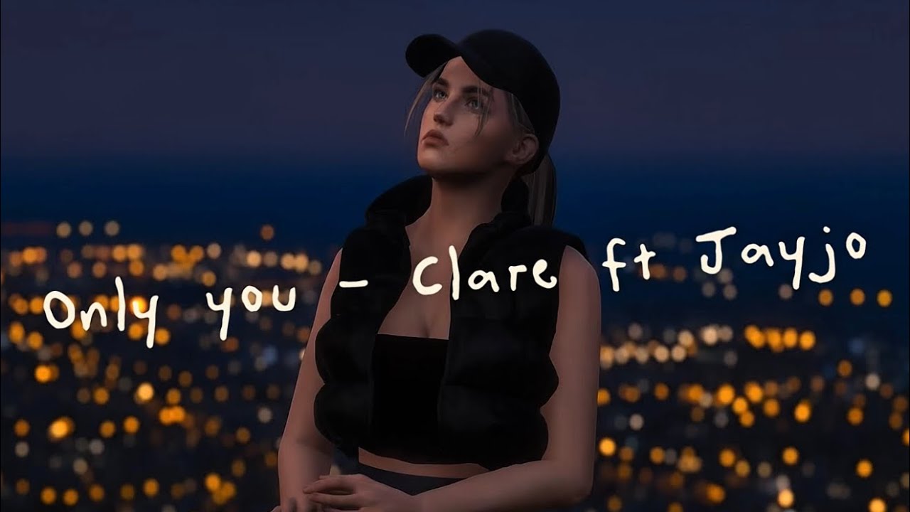 Only you - Clare ft jayjo