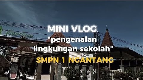 "MINI VLOG" pengenalan lingkungan sekolah SMP Negeri 1 Ngantang