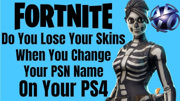 Fortnite Do You Lose Your Skins When You Change your PSN Name (PS4) *NEW*