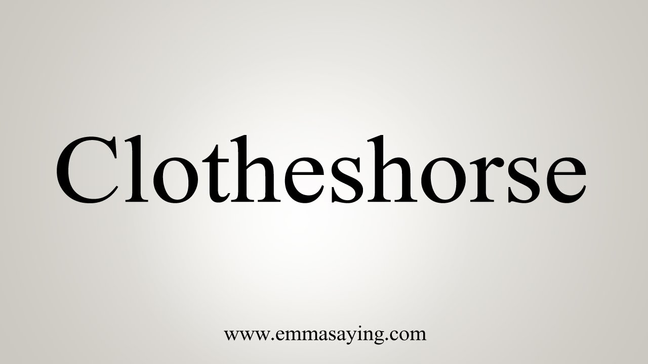 How To Say Clotheshorse YouTube