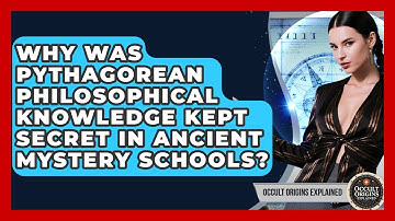 Why Was Pythagorean Philosophical Knowledge Kept Secret In Ancient Mystery Schools?