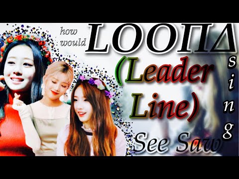How Would LOONA (Leader Line) sing See Saw