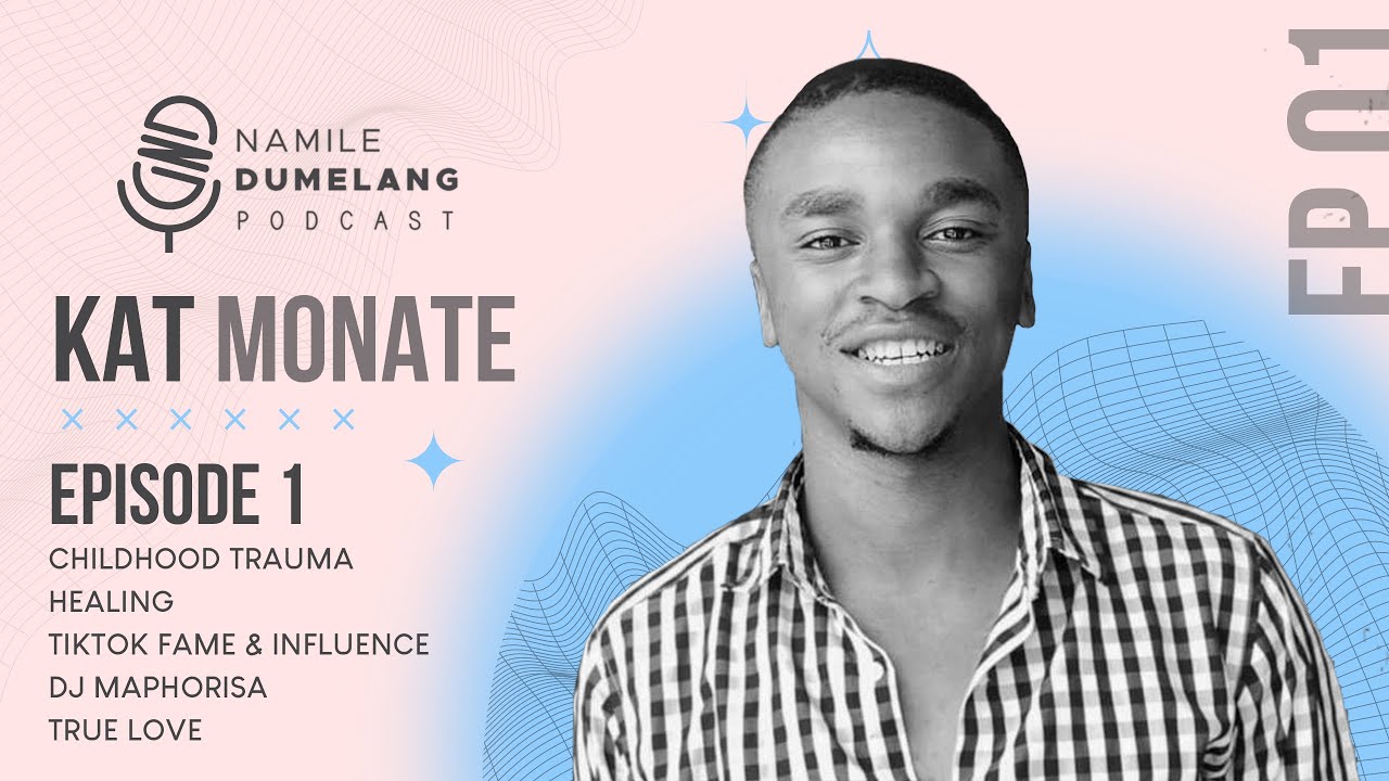 EP 1 | KAT MONATE on Childhood Trauma, Healing ,TikTok Fame & Influence,DJ Maphorisa & True Love