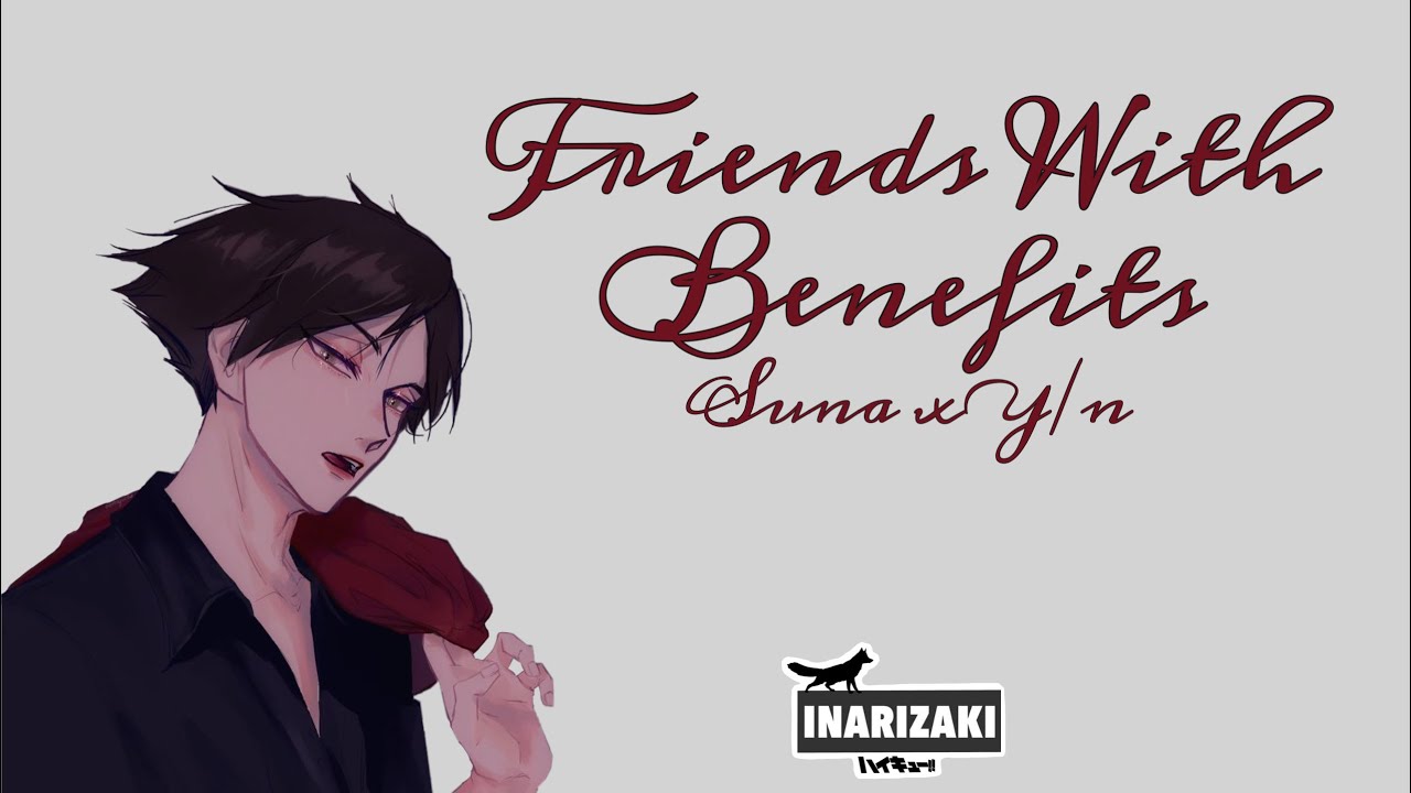 Haikyuu!! Text Story: Friends With Benefits- Suna x Y/n Part 1