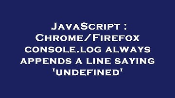 JavaScript : Chrome/Firefox console.log always appends a line saying 