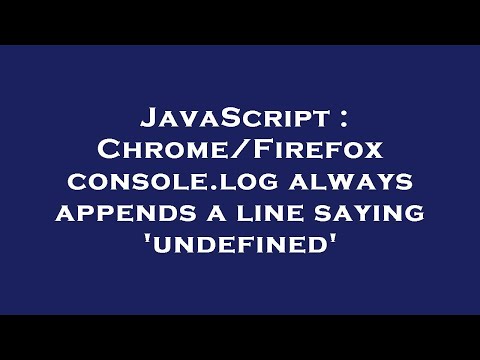 JavaScript : Chrome/Firefox console.log always appends a line saying 'undefined'