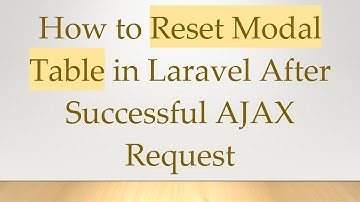 How to Reset Modal Table in Laravel After Successful AJAX Request