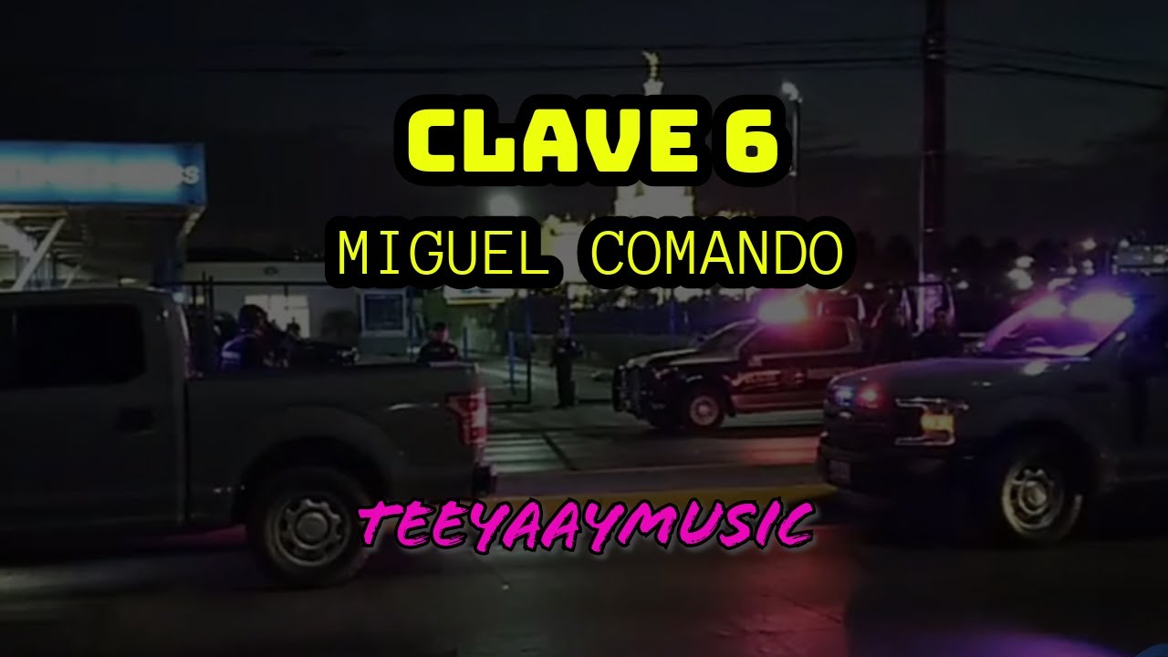 CLAVE 6 PA CHAMBEAR - MIGUEL COMANDO ( VIDEO)
