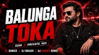 BALUNGA TOKA ||EDM X PRIVATE|| DJ BIKASH X DJ QUNICK AND DJ DANGER REMIX