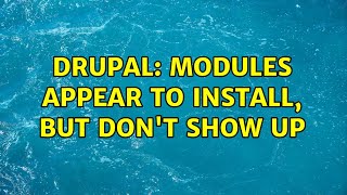 Drupal: Modules appear to install, but don't show up (2 Solutions!!)