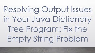 Resolving Output Issues in Your Java Dictionary Tree Program: Fix the Empty String Problem