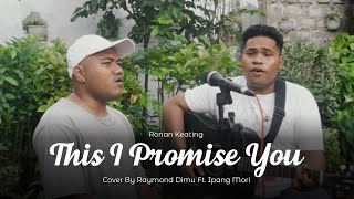 THIS I PROMISE YOU - RONAN KEATING ( COVER BY RAYMOND DIMU FT IPANG MORI)