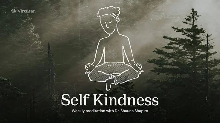 Weekly Meditation Series "Self Kindness" by Dr. Shauna Shapiro