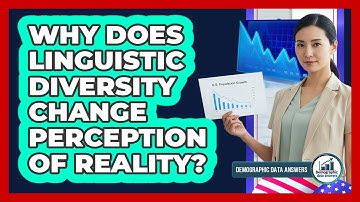 Why Does Linguistic Diversity Change Perception Of Reality? - Demographic Data Answers