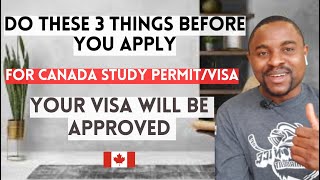3 Things You MUST Do Before Applying for Canada Study Permit/Visa in 2023 (To GET 100% Approval)