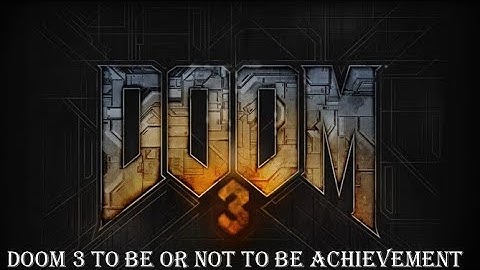 Doom 3 To Be or Not To Be Achievement