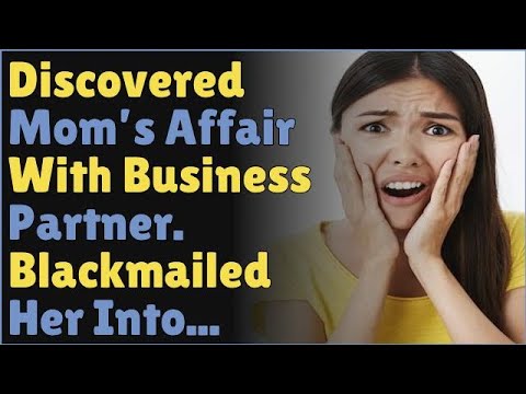 Discovered Mom’s Affair With Business Partner. Blackmailed Into... | Reddit Cheating Stories