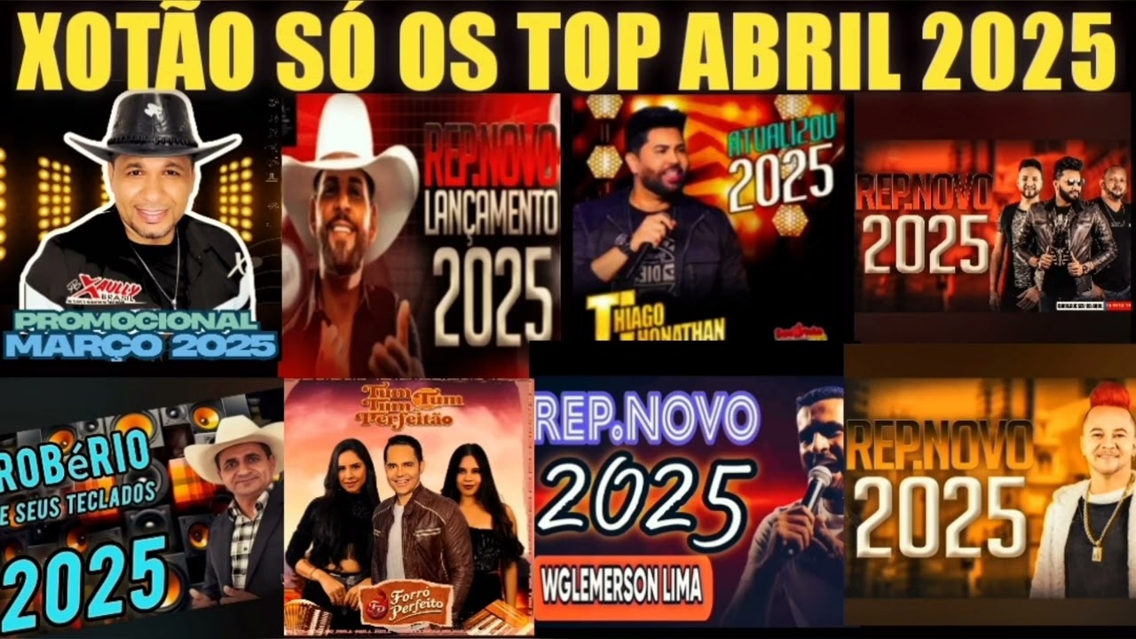 XOTÃO SÓ OS TOP ABRIL 2025 , XB, GUILHERME SILVA,TJ, FORRÓ BOYS, ROBÉRIO, FP, WG LIMA, ROGER ETC.