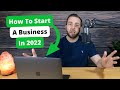 How to Start a Business in 2022 (Step by Step)