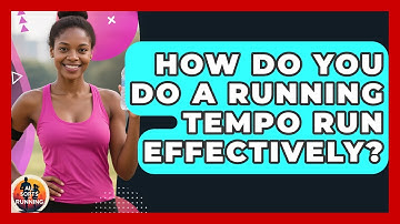 How Do You Do A Running Tempo Run Effectively? - All Sorts Of Running