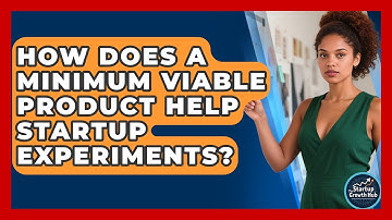 How Does A Minimum Viable Product Help Startup Experiments? - The Startup Growth Hub
