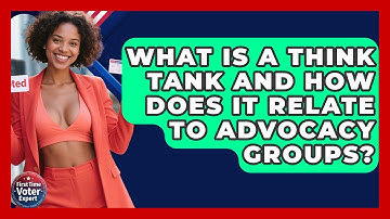 What Is A Think Tank And How Does It Relate To Advocacy Groups? - First Time Voter Expert