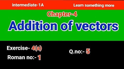 Q.no:-5#Roman no:-1#exercise-4(a)#chapter-4#Addition of vectors#intermediate-1A#2023-24
