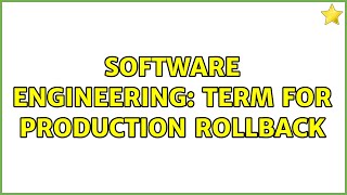 Software Engineering: Term for Production Rollback (2 Solutions!!)