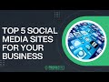 Top 5 Social Media Sites for Your Business | Boost Your Online Presence | Marketing Tips.