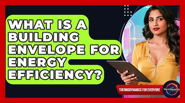 What Is A Building Envelope For Energy Efficiency? - Thermodynamics For Everyone