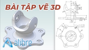Bài tập thực hành vẽ 3D trên phần mềm thiết kế Alibre Design - 3D Exercises