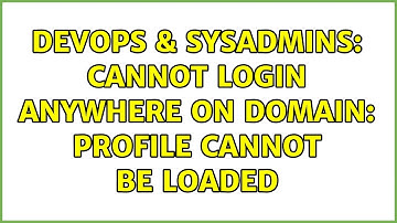 DevOps & SysAdmins: Cannot login anywhere on domain: Profile cannot be loaded