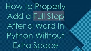 How to Properly Add a Full Stop After a Word in Python Without Extra Space
