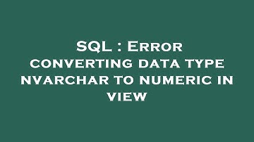 SQL : Error converting data type nvarchar to numeric in view
