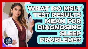 What Do MSLT Test Results Mean For Diagnosing Sleep Problems? - Sleep Apnea Support Network