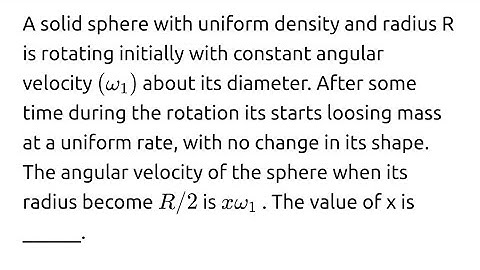 #jeemain2025 A solid sphere with uniform density and radius R is rotating initially with constant