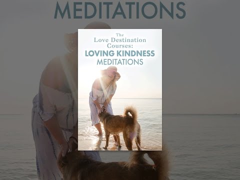 The Love Destination Courses: Loving Kindness Meditations